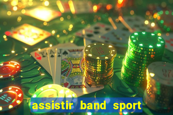 assistir band sport ao vivo